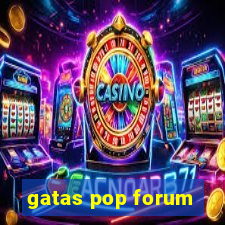 gatas pop forum